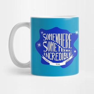 Somewhere something incredible is waiting to be discovered Mug